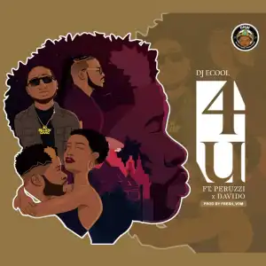 DJ Ecool - 4U ft Peruzzi & Davido
